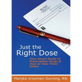 Just the Right Dose: Your Smart Guide to Prescription Drugs & How to Take Them Safely