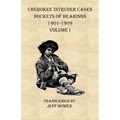 Cherokee Intruder Cases Dockets of Hearings 1901-1901 Volume I