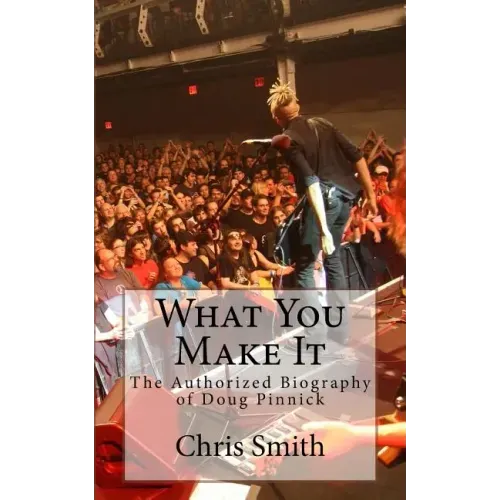 What You Make It: The Authorized Biography of Doug Pinnick