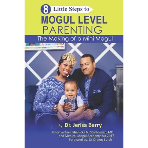 8 Little Steps to MOGUL LEVEL PARENTING: The Making of a Mini Mogul