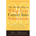 The 30-Day Plan to Whip Your Career Into Submission