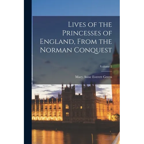 Lives of the Princesses of England, From the Norman Conquest; Volume 2