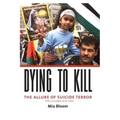 Dying to Kill: The Allure of Suicide Terror