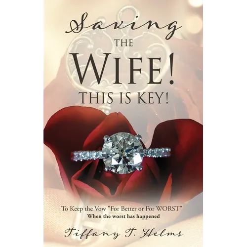 Saving The Wife! THIS IS KEY!: To Keep the Vow "For Better or For WORST"