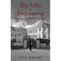 My Life in Psychiatry: Grangegorman Dublin 1972-2002