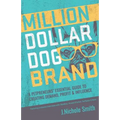 Million Dollar Dog Brand: An Petrepreneur's Essential Guide to Creating Demand, Profit and Influence