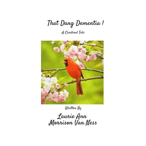 That Dang Dementia!: A Cardinal Tale