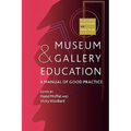 Museum and Gallery Education: A Manual of Good Practice