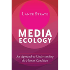 Media Ecology: An Approach to Understanding the Human Condition