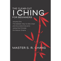 The Clear-Cut I Ching for Beginners: Volume One - The Easiest Way to Get Clear and Accurate Answers using the Chinese Divination Oracle