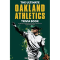 The Ultimate Oakland Athletics Trivia Book: A Collection of Amazing Trivia Quizzes and Fun Facts for Die-Hard A's Fans!
