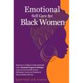 Emotional Self-Care for Black Women: Boost Your Confidence & Mental Health with a Powerful Program in 90 Days! Learn to Love Yourself, Increase Motiva