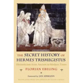 The Secret History of Hermes Trismegistus: Hermeticism from Ancient to Modern Times