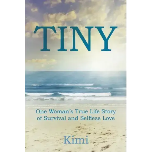 Tiny: One Woman's True Life Story of Survival and Selfless Love