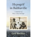 Hypogrif in Bubbaville: A Memoir of Race, Class and Ego
