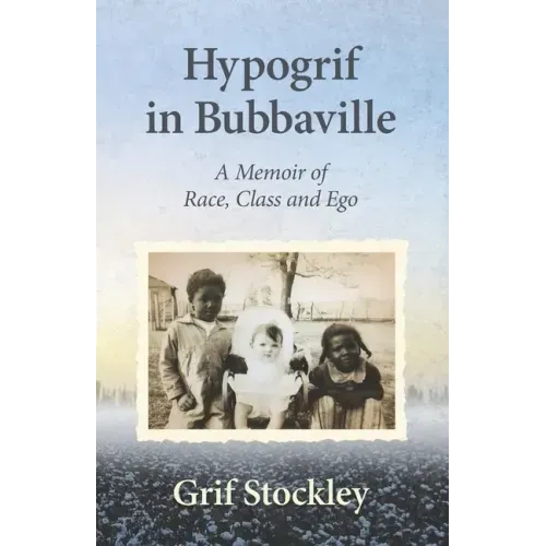 Hypogrif in Bubbaville: A Memoir of Race, Class and Ego