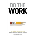 Do the Work: Overcome Resistance and Get Out of Your Own Way