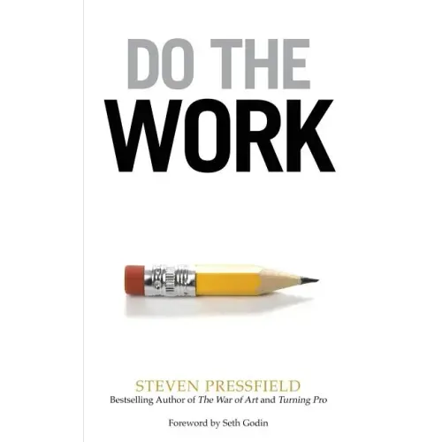 Do the Work: Overcome Resistance and Get Out of Your Own Way