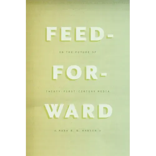 Feed-Forward: On the Future of Twenty-First-Century Media