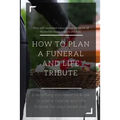 How to Plan a Funeral and Life Tribute: Everything you need to know to plan a funeral and life tribute for your loved one.