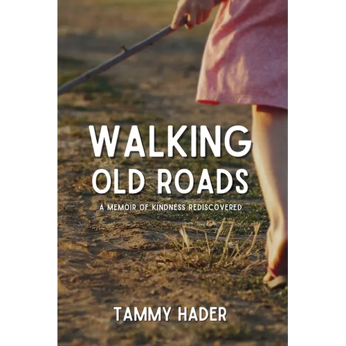 Walking Old Roads: A Memoir of Kindness Rediscovered