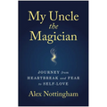 My Uncle the Magician: Journey from Heartbreak and Fear to Self-Love