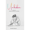 Unbroken, A Story of Betrayal, Resilience, and Healing