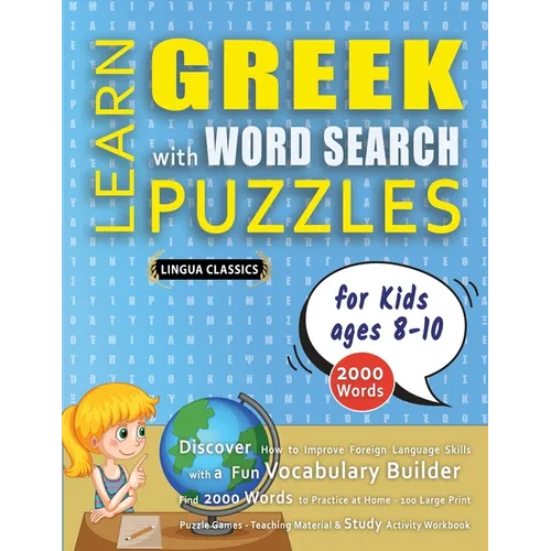 LEARN GREEK WITH WORD SEARCH PUZZLES FOR KIDS 8 - 10 - Discover How to Improve Foreign Language Skills with a Fun Vocabulary Builder. Find 2000 Words