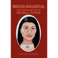 Princess Monahsetah: The Concealed Wife of General Custer