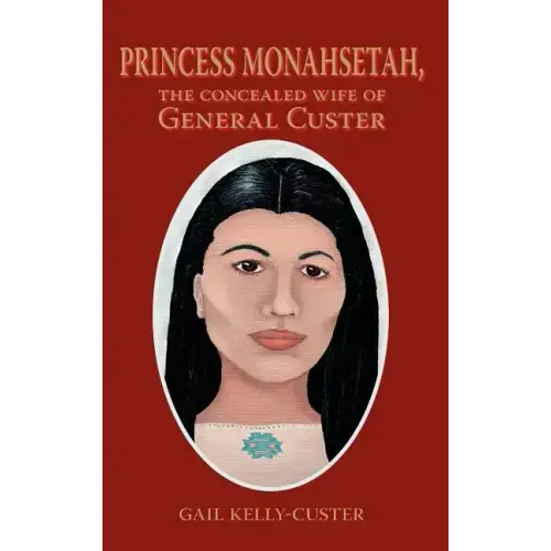 Princess Monahsetah: The Concealed Wife of General Custer