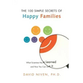 100 Simple Secrets of Happy Families: What Scientists Have Learned and How You Can Use It