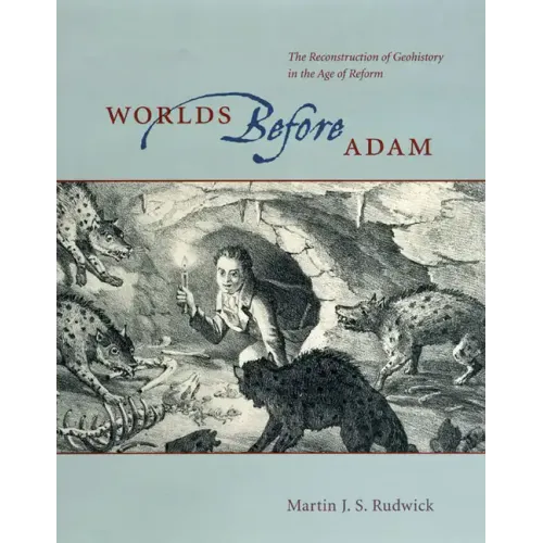 Worlds Before Adam: The Reconstruction of Geohistory in the Age of Reform