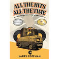 All The Hits All The Time: More Distinctive Rock Memories from the Coffman Collection