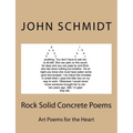 Rock Solid Concrete Poems: Art Poems for the Heart