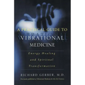 A Practical Guide to Vibrational Medicine: Energy Healing and Spiritual Transformation