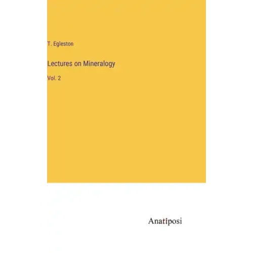 Lectures on Mineralogy: Vol. 2