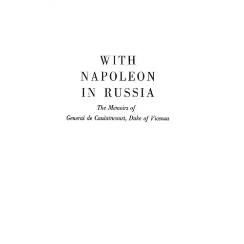 With Napoleon in Russia: The Memoirs of General de Caulaincourt, Duke of Vicenza