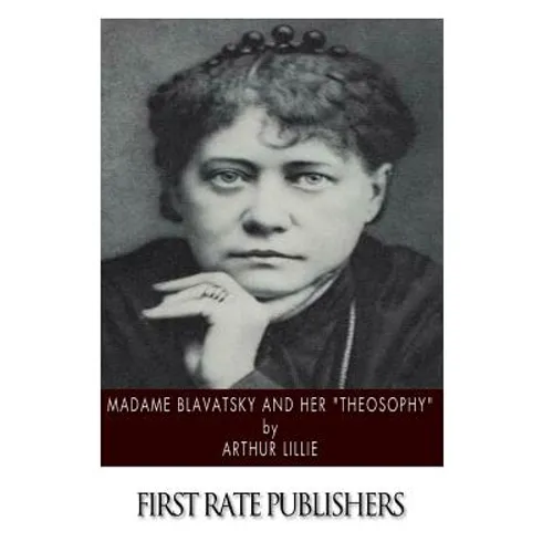 Madame Blavatsky and Her "Theosophy"