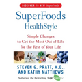 Superfoods Healthstyle: Simple Changes to Get the Most Out of Life for the Rest of Your Life