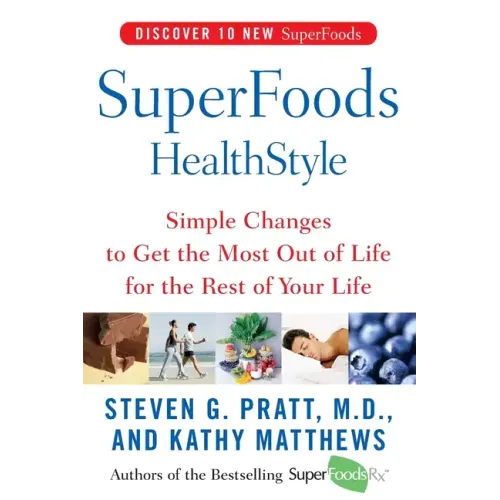 Superfoods Healthstyle: Simple Changes to Get the Most Out of Life for the Rest of Your Life