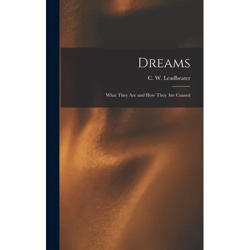 Dreams: What They Are and How They Are Caused