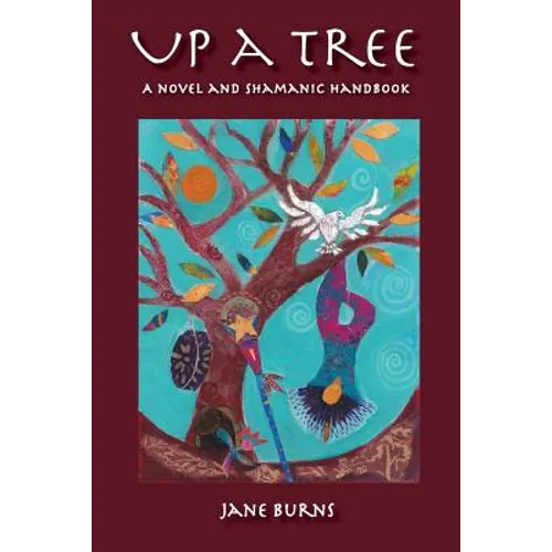 Up A Tree: A Novel and Shamanic Handbook