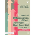 Vertical Differentiation for Gifted, Advanced, and High-Potential Students: 25 Strategies to Stretch Student Thinking