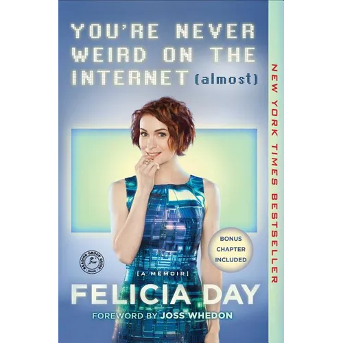 You're Never Weird on the Internet (Almost): A Memoir