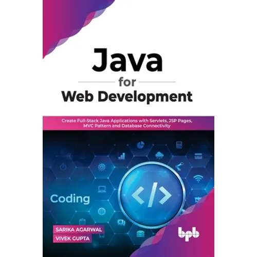 Java for Web Development: Create Full-Stack Java Applications with Servlets, JSP Pages, MVC Pattern and Database Connectivity