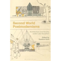 Second World Postmodernisms: Architecture and Society Under Late Socialism