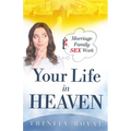 Your Life in Heaven. Marriage, Family, Sex, Work