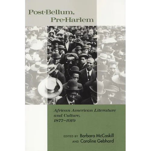 Post-Bellum, Pre-Harlem: African American Literature and Culture, 1877-1919