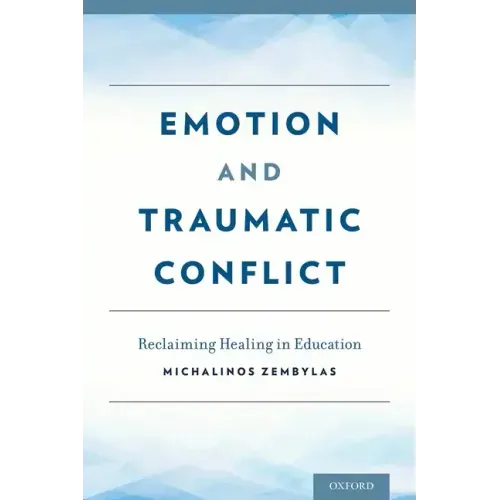Emotion and Traumatic Conflict: Reclaiming Healing in Education