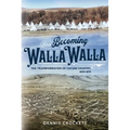 Becoming Walla Walla: The Transformation of Cayuse Country, 1805-1879